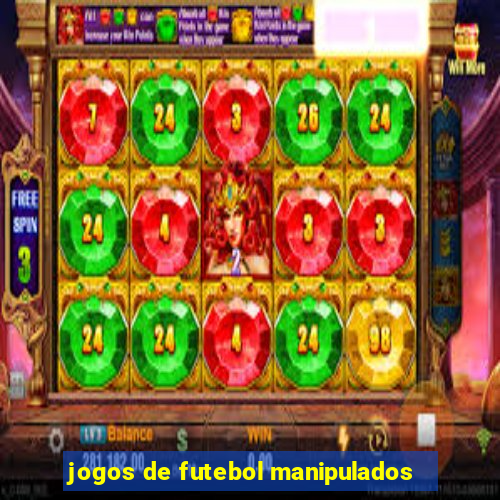 jogos de futebol manipulados